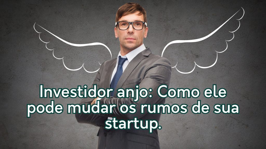 Investidor anjo: Entenda o que é Investidor Anjo e como ele pode mudar os rumos de sua startup.