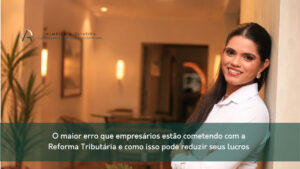 Descubra o maior erro que empresários estão cometendo com a Reforma Tributária e como proteger preços, margens e lucros.